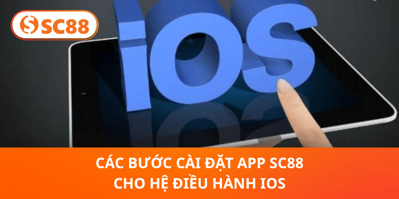 Các bước cài đặt app SC88 cho hệ điều hành iOS